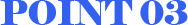 POINT 03